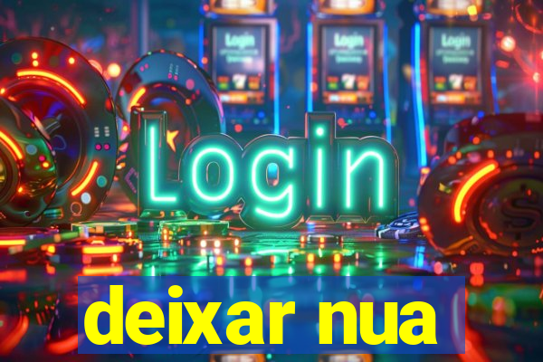 deixar nua